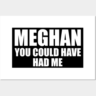 Meghan, you could have had me (White text) Posters and Art